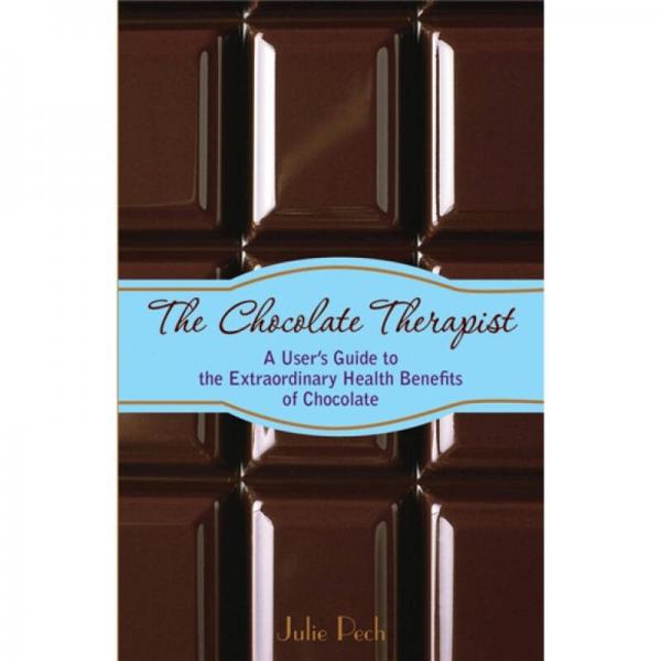 The Chocolate Therapist: A User's Guide to the Extraordinary Health Benefits of Chocolate