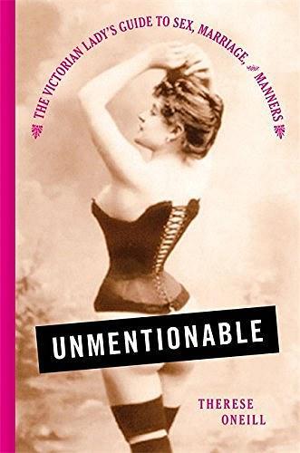 Unmentionable：The Victorian Lady's Guide to Sex, Marriage, and Manners