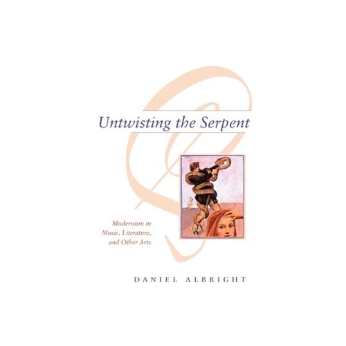 Untwisting the Serpent: Modernism in Music, Literature, and Other Arts