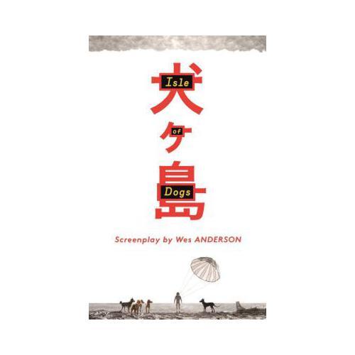 Isle of Dogs: The Screenplay