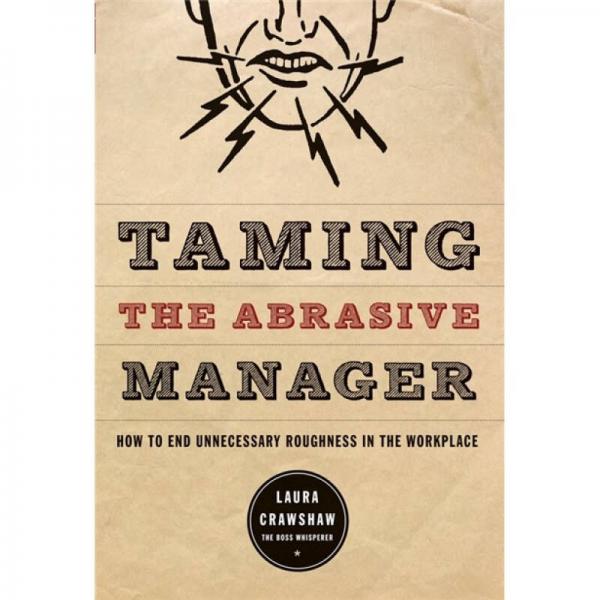 Taming the Abrasive Manager: How to End Unnecessary Roughness in the Workplace
