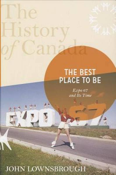 The Best Place to Be: Expo 67 and Its Time
