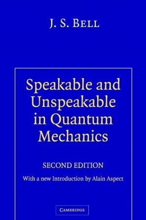 Speakable and Unspeakable in Quantum Mechanics：Collected Papers on Quantum Philosophy