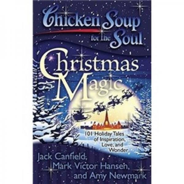 Chicken Soup for the Soul: Christmas Magic: 101 Holiday Tales of Inspiration, Love, and Wonder