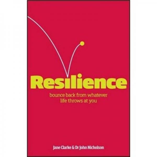 Resilience: Bounce Back from Whatever Life Throws at You