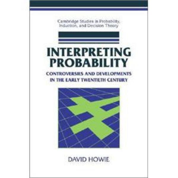 InterpretingProbability:ControversiesandDevelopmentsintheEarlyTwentiethCentury