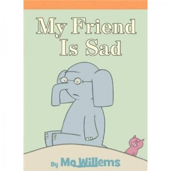 My Friend is Sad：My Friend is Sad 小象小猪系列：我的朋友难过了 ISBN9781423102977