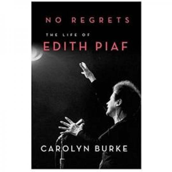 No Regrets: The Life of Edith Piaf