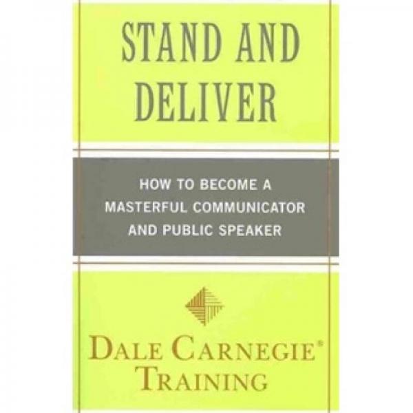 Stand and Deliver: How to Become a Masterful Communicator and Public Speaker
