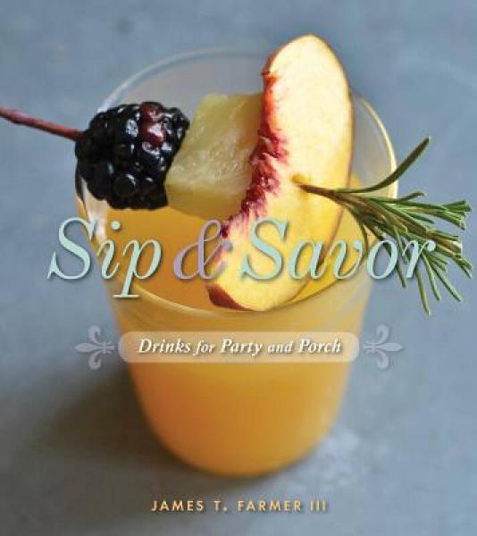 Sip and Savor: Drinks for Party and Porch: Drinks for Party and Porch