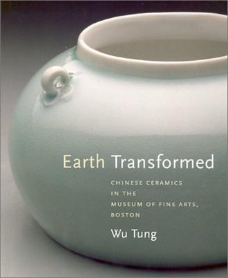 Earth Transformed：Chinese Ceramics In The Museum Of Fine Arts, Boston