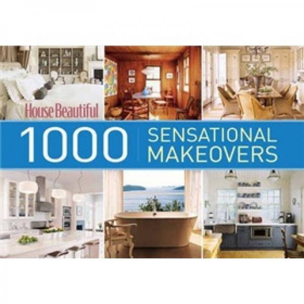 House Beautiful 1000 Sensational Makeovers