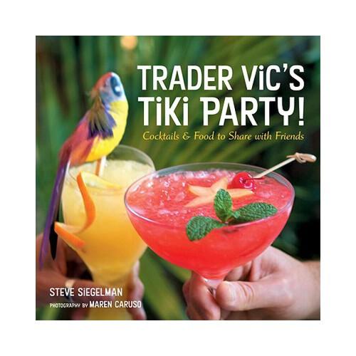 Trader Vic\'s Tiki Party!  Cocktails and Food to Share with Friends
