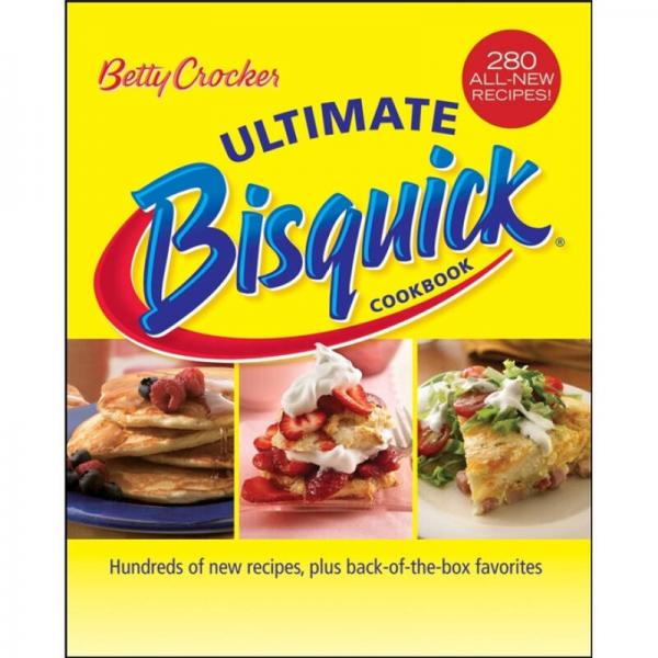 Betty Crocker Ultimate Bisquick Cookbook: Hundreds of new recipes, plus back-of-the-box favorites