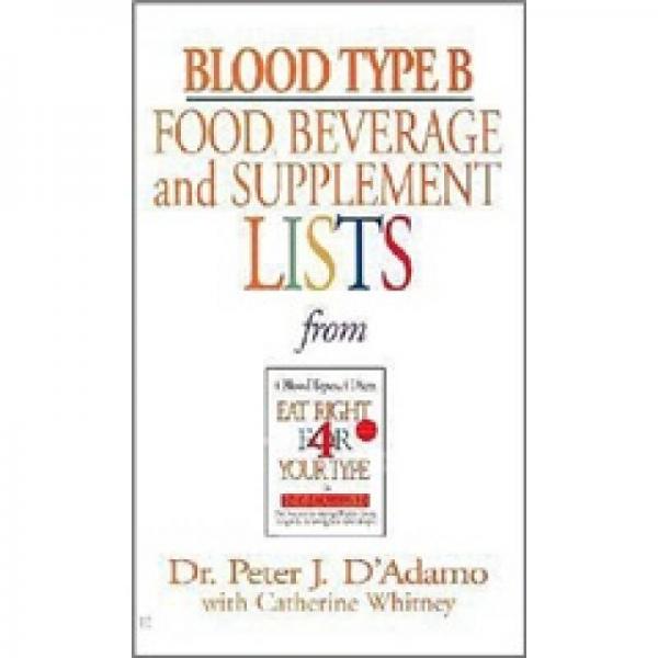 Blood Type B Food，Beverage and Supplemental Lists[B型人士的健康飲食寶典]