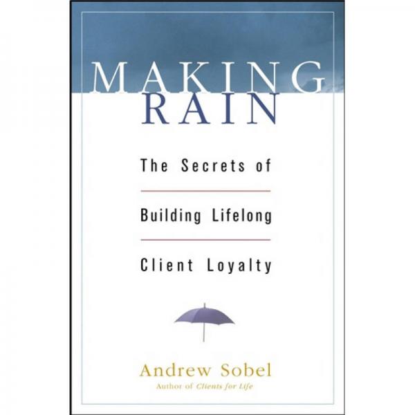 Making Rain: The Secrets of Building Lifelong Client Loyalty[造雨：建立终生顾客忠诚诀窍]