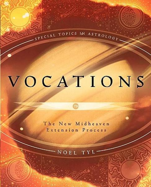 Vocations：The New Midheaven Extension Process (Special Topics in Astrology)