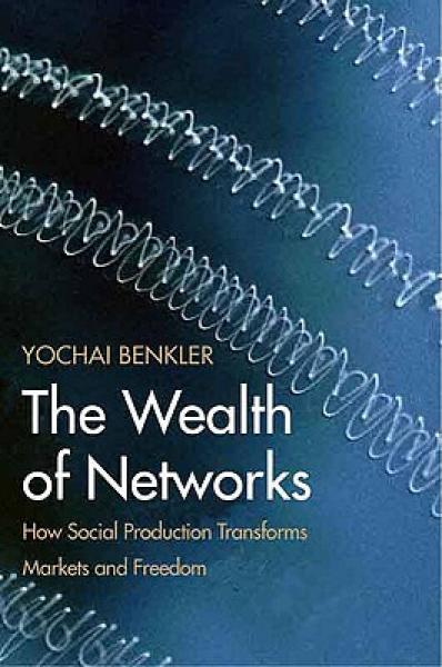 The Wealth of Networks：How Social Production Transforms Markets and Freedom