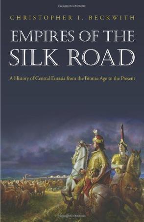 Empires of the Silk Road：A History of Central Eurasia from the Bronze Age to the Present