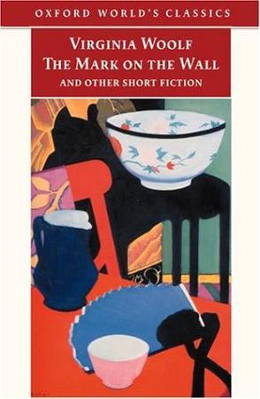 The Mark on the Wall and Other Short Fiction (Oxford World's Classics)