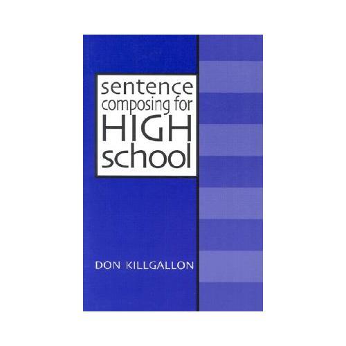Sentence Composing for High School: A Worktext on Sentence Variety and Maturity