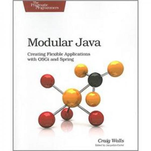 Modular Java: Creating Flexible Applications with OSGi and Spring (Pragmatic Programmers)