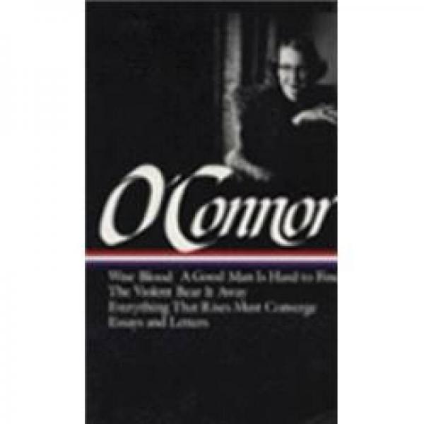 Flannery O'Connor：Collected Works: Wise Blood / A Good Man Is Hard to Find / The Violent Bear It Away / Everything that Rises Must Converge / Essays & Letters (Library of America)