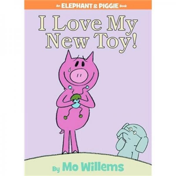 I Love My New Toy!：I Love My New Toy! 小象小猪系列：我爱我的新玩具 ISBN9781423109617