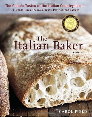 The Italian Baker, Revised：The Classic Tastes of the Italian Countryside--Its Breads, Pizza, Focaccia, Cakes, Pastries, and Cookies