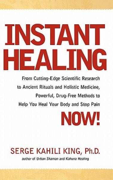 Instant Healing: Mastering the Way of the Hawaiian Shaman Using Words, Images, Touch, and Energy