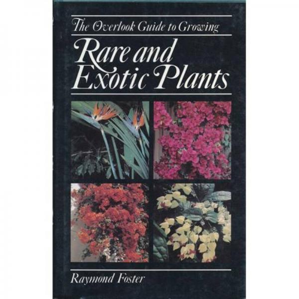The Overlook Guide to Growing Rare and Exotic Plants
