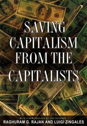 Saving Capitalism from the Capitalists：Unleashing the Power of Financial Markets to Create Wealth and Spread Opportunity