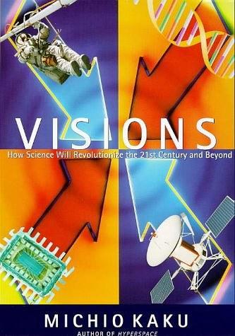 Visions How Science Will Revolutionize the Twenty-First Century