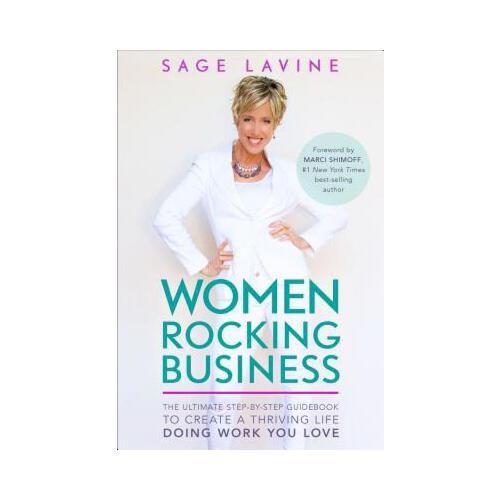 Women Rocking Business: The Ultimate Step-By-Step Guidebook to Create a Thriving Life Doing Work You Love