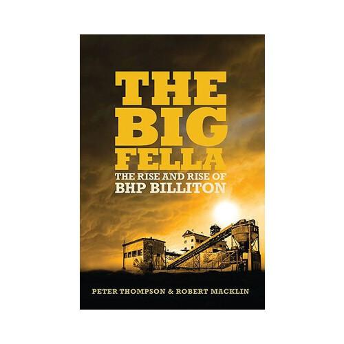 The Big Fella: The Rise and Rise of BHP Billiton