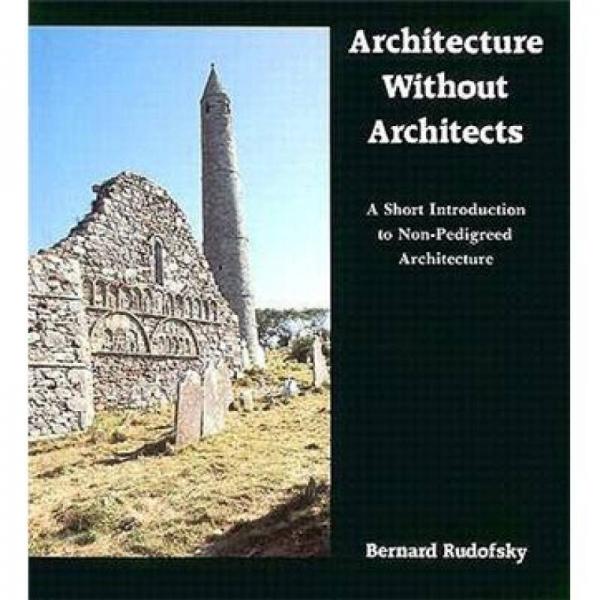 Architecture Without Architects：A Short Introduction to Non-Pedigreed Architecture