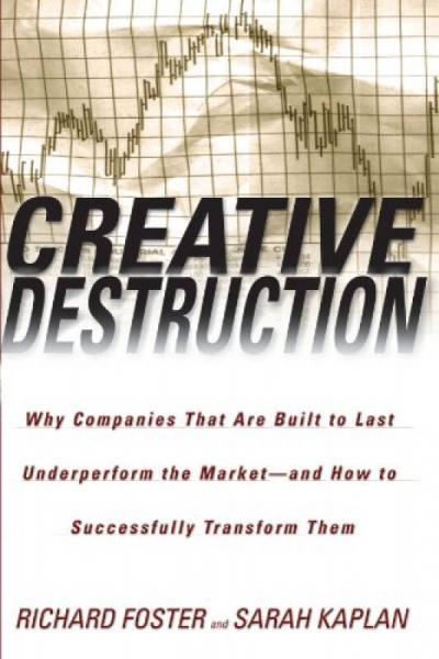 Creative Destruction  Why Companies That Are Bui