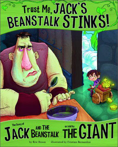 TrustMe,Jack'sBeanstalkStinks!:TheStoryofJackandtheBeanstalkasToldbytheGiant