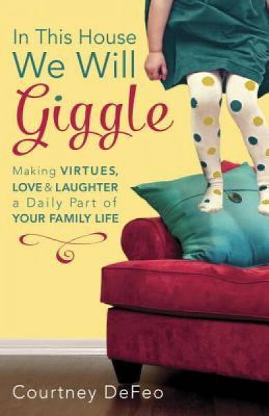 In This House, We Will Giggle  Making Virtues, L