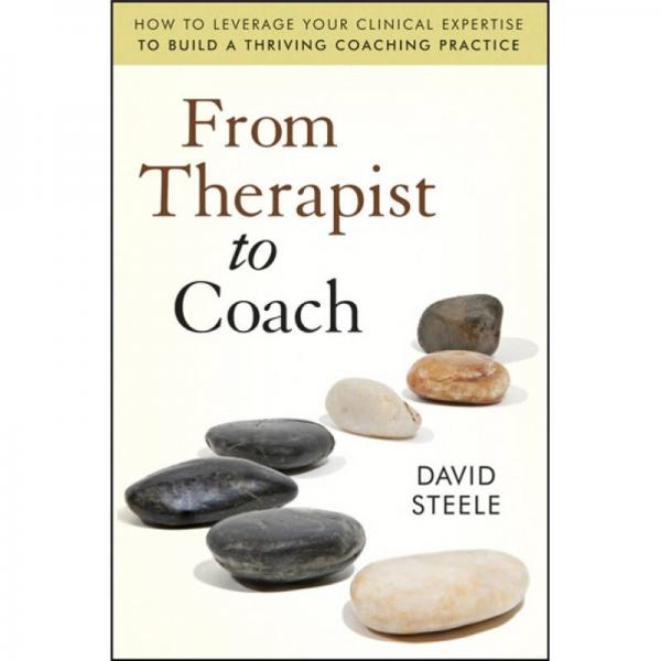 From Therapist to Coach[从治疗师到教练：如何利用临床专业知识构建繁荣培训实践]