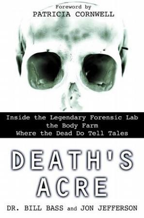 Death's Acre：Inside the Legendary Forensic Lab the Body Farm Where the Dead Do Tell Tales