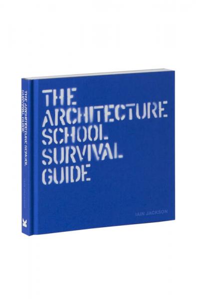 Architecture School Survival Guide The