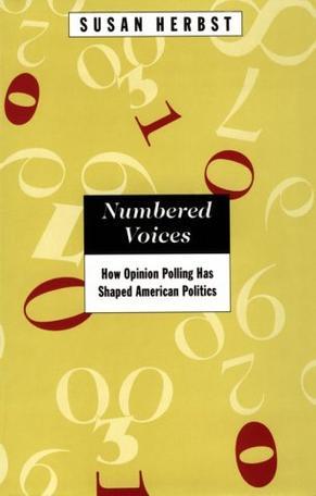 Numbered Voices：How Opinion Polling Has Shaped American Politics (American Politics and Political Economy Series)