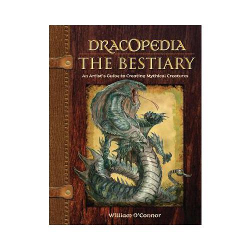 Dracopedia the Bestiary: An Artist\'s Guide to Creating Mythical Creatures