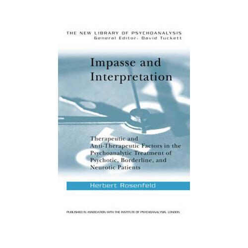 Impasse and Interpretation: Therapeutic and Anti-Therapeutic Factors in the Psychoanalytic Treatment of Psychotic, Borderline, and Neurotic Patien