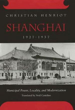 Shanghai, 1927-1937：Municipal Power, Locality, and Modernization