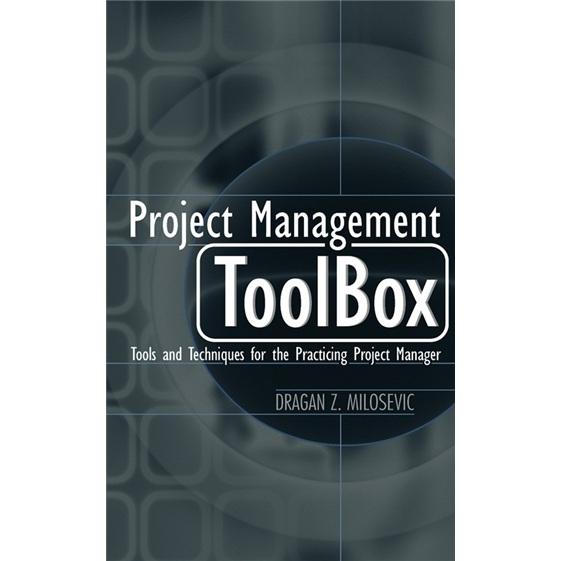 ProjectManagementToolBox:ToolsandTechniquesforthePracticingProjectManager