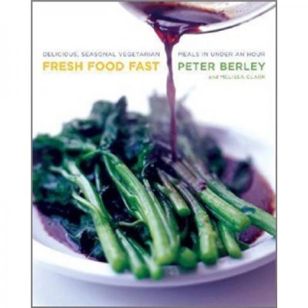 Fresh Food Fast: Delicious, Seasonal Vegetarian Meals in Under an Hour