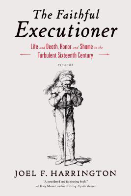 The Faithful Executioner：Life and Death, Honor and Shame in the Turbulent Sixteenth Century