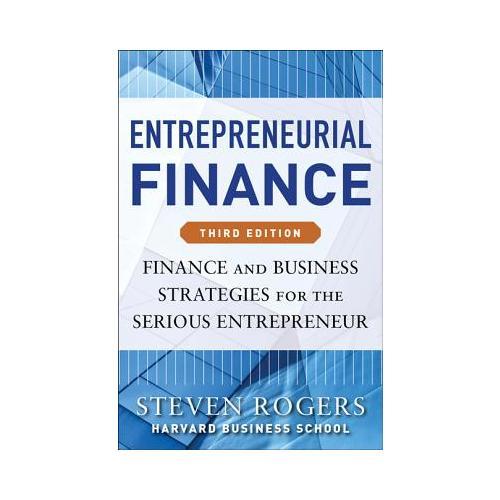 Entrepreneurial Finance  Finance and Business Strategies for the Serious Entrepreneur